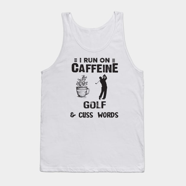 I Run On Caffeine Golf And Cuss Words Tank Top by Thai Quang